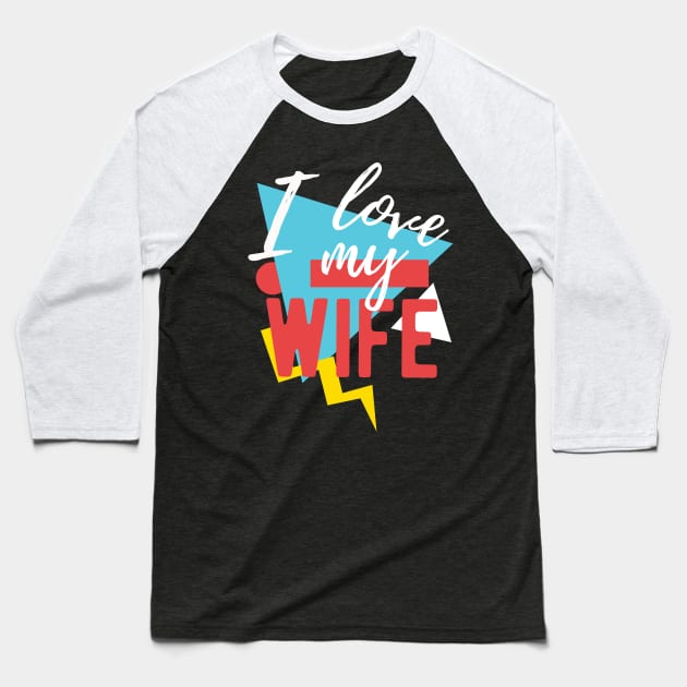 I Love My Wife Baseball T-Shirt by isstgeschichte